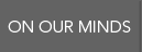 on our minds